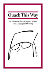 Book cover for Quack This Way: David Foster Wallace & Bryan A. Garner Talk Language and Writing