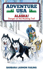Book cover for Adventure USA - ALASKA! Danger on the Mushing Trail