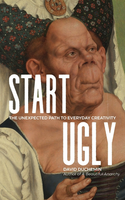 Book cover for Start Ugly: The Unexpected Path to Everyday Creativity