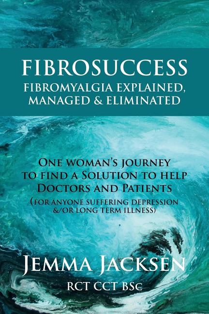 Book cover for FibroSuccess: Fibromyalgia Explained, Managed & Eliminated