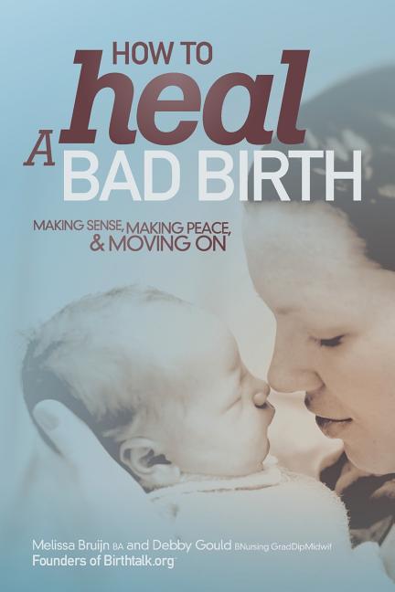 Book cover for How to Heal a Bad Birth: Making sense, making peace and moving on