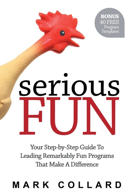 Book cover for Serious Fun: Your Step-by-Step Guide to Leading Remarkably Fun Programs That Make A Difference
