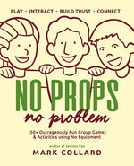 Book cover for No Props No Problem: 150+ Outrageously Fun Group Games & Activities using No Equipment