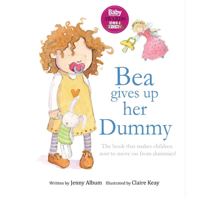Book cover for Bea Gives up her Dummy: The book that makes children want to move on from dummies! (Featuring the 'Dummy Fairy')