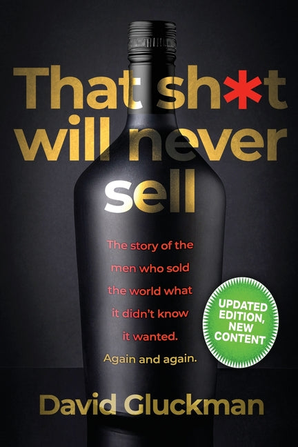 Book cover for "That Sh*t Will Never Sell!": The Story of the Men Who Sold The World What it Didn't Know it Wanted. Again and Again (Updated with New Content)