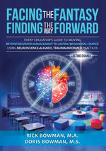 Book cover for Facing the Fantasy, Finding the Way Forward: Every Educator's Guide to Moving Beyond Behavior Management to Lasting Behavioral Change Using Neuroscien