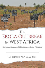 Book cover for Ebola Outbreak in West Africa: Corporate Gangsters, Multinationals, and Rogue Politicians