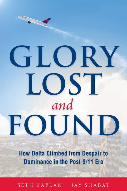 Book cover for Glory Lost and Found: How Delta Climbed from Despair to Dominance in the Post-9/11 Era