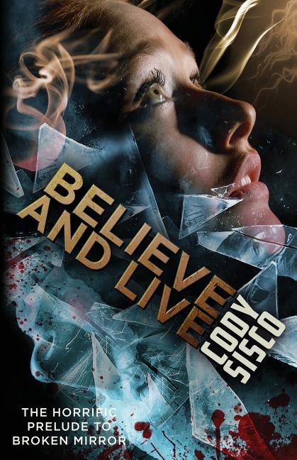 Book cover for Believe and Live: The Horrific Prelude to Broken Mirror