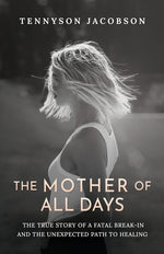 Book cover for Mother Of All Days: The True Story Of A Fatal Break-In And The Unexpected Path To Healing