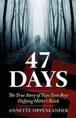 Book cover for 47 Days: The True Story of Two Teen Boys Defying Hitler's Reich