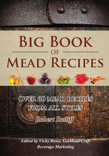 Book cover for Big Book of Mead Recipes: Over 60 Recipes from Every Mead Style