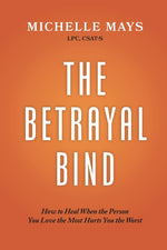 Book cover for Betrayal Bind: How to Heal When the Person You Love the Most Hurts You the Most