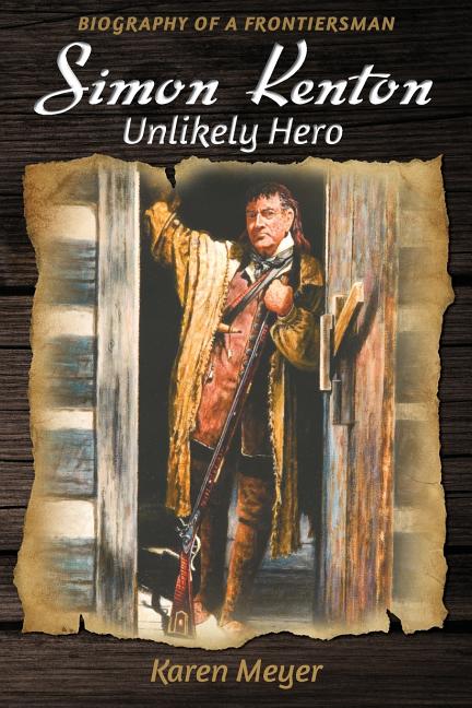 Book cover for Simon Kenton Unlikely Hero: Biography of a Frontiersman