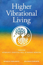 Book cover for Higher Vibrational Living: Through Astrology, Essential Oils, and Chinese Medicine