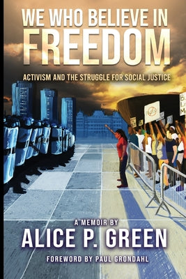 Book cover for We Who Believe in Freedom: Activism and the Struggle for Social Justice