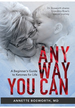 Book cover for Anyway You Can: Doctor Bosworth Shares Her Mom's Cancer Journey: A BEGINNER'S GUIDE TO KETONES FOR LIFE