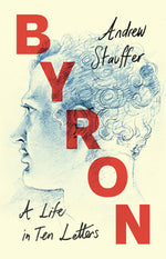 Book cover for Byron: A Life in Ten Letters