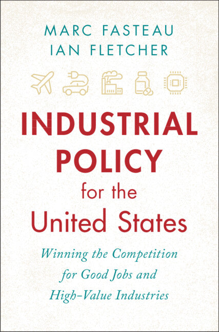Book cover for Industrial Policy for the United States: Winning the Competition for Good Jobs and High-Value Industries