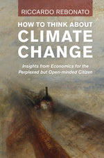 Book cover for How to Think about Climate Change: Insights from Economics for the Perplexed But Open-Minded Citizen