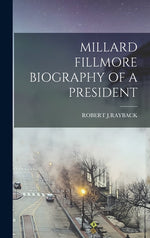 Book cover for Millard Fillmore Biography of a President