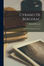 Book cover for Cyrano De Bergerac: An Heroic Comedy In Five Acts