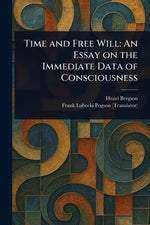 Book cover for Time and Free Will: An Essay on the Immediate Data of Consciousness