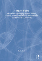 Book cover for Tangible Equity: A Guide for Leveraging Student Identity, Culture, and Power to Unlock Excellence In and Beyond the Classroom