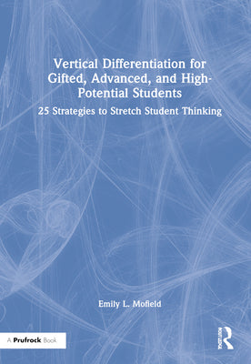 Book cover for Vertical Differentiation for Gifted, Advanced, and High-Potential Students: 25 Strategies to Stretch Student Thinking