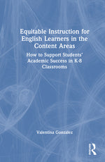 Book cover for Equitable Instruction for English Learners in the Content Areas: How to Support Students' Academic Success in K-8 Classrooms