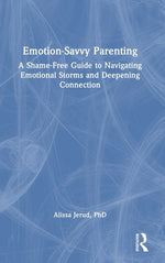Book cover for Emotion-Savvy Parenting: A Shame-Free Guide to Navigating Emotional Storms and Deepening Connection