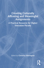 Book cover for Creating Culturally Affirming and Meaningful Assignments: A Practical Resource for Higher Education Faculty