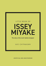 Book cover for Little Book of Issey Miyake: The Story of the Iconic Fashion Designer