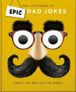 Book cover for Little Book of Epic Dad Jokes: The Worse They Are, the Better They Are