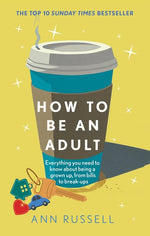 Book cover for How to Be an Adult: Everything You Need to Know about Being a Grown Up, from Bills to Break-Ups
