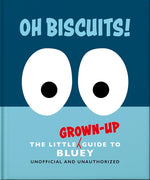 Book cover for Oh, Biscuits!: The Little (Grown-Up) Guide to Bluey