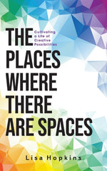 Book cover for Places Where There Are Spaces: Cultivating a Life of Creative Possibilities