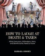 Book cover for How to Laugh at Death and Taxes: What Executors, Willmakers, Heirs, and Beneficiaries Need to Know