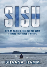 Book cover for Sisu: How My Mother's Fight For Her Death Changed the Course of My Life