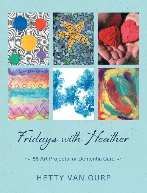 Book cover for Fridays with Heather: 55 Art Projects for Dementia Care