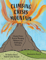 Book cover for Climbing Crisis Mountain: A Guided Picture Book for Managing Meltdowns and Challenging Behaviour.