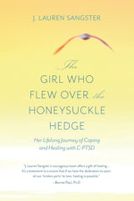 Book cover for Girl Who Flew Over the Honeysuckle Hedge: Her Lifelong Journey of Coping and Healing with C-PTSD