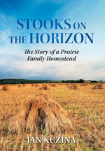Book cover for Stooks on the Horizon: The Story of a Prairie Family Homestead