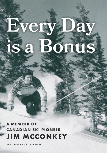 Book cover for Every Day is a Bonus: A Memoir of Canadian Ski Pioneer Jim McConkey