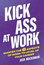 Book cover for Kick Ass At Work: Master the 7 Aspects of Work to Level Up Your Career