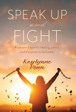 Book cover for Speak Up and Fight: A survivor's fight for healing, justice, and the power to be heard.