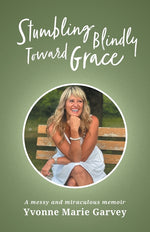 Book cover for Stumbling Blindly Toward Grace: A messy and miraculous memoir