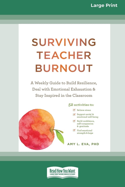 Book cover for Surviving Teacher Burnout: A Weekly Guide to Build Resilience, Deal with Emotional Exhaustion, and Stay Inspired in the Classroom (16pt Large Print Ed