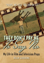 Book cover for They Don't Pay Me To Say No: My Life in Film and Television Props