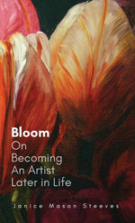 Book cover for Bloom: On Becoming An Artist Later in Life
